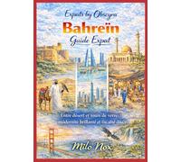 Bahreïn Guide Expat: Entre désert et tours de verre: modernité brillante et fiscalité douce. (Expats by Obscyra)