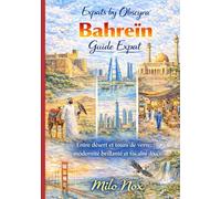 Bahreïn Guide Expat: Entre désert et tours de verre: modernité brillante et fiscalité douce. (Expats by Obscyra)