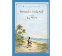 Bahrizal of Banda Aceh and the Big Wave: Old Village and New Friends (Luce Young Reader Series)