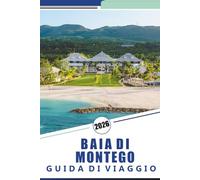 BAIA DI MONTEGO GUIDA DI VIAGGIO 2026: Esplorare spiagge, attività avventurose, esperienze culturali, cucina locale e gite di un giorno attraverso il paradiso costiero della Giamaica