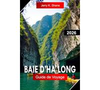 BAIE D’HA LONG GUIDE DE VOYAGE 2026: Explorez le Vietnam avec des karsts calcaires, des eaux émeraude, des croisières sur les îles et des merveilles naturelles
