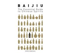 Baijiu: The Essential Guide to Chinese Spirits