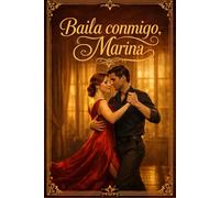 Baila conmigo, Marina: Una sensual romance slow burn sobre deseo, tango y un amor tardío