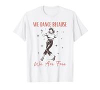 Bailamos Porque Somos Libres Camiseta