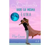 Bailando bajo la misma luna: Más de 25 historias para mujeres que desean aprender a convivir desde el Amor y vivir su relacion de pareja como un ... personal (AMÁNDOME A MÍ, TE AMO A TI)