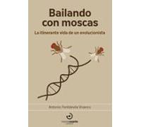 Bailando con moscas: La itinerante vida de un evolucionista: 15 (Arca de Darwin)