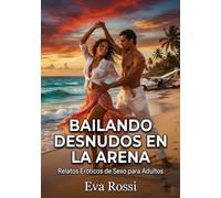 Bailando Desnudos en la Arena: Relatos Eróticos de Sexo para Adultos: 101