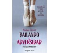 Bailando la adversidad. Cuando la vida te rompe, pero te da otra oportunidad (HarperCollins)