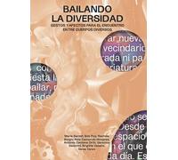 Bailando la diversidad. Gestos y afectos para el encuentro entre cuerpos diversos | Rachele Borghi, Marie Bardet, Aïda Camprubí, Antonio Centen
