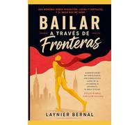 BAILAR A TRAVES DE FRONTERAS: UNA MEMORIA SOBRE MIGRACION, LUCHA Y FORTALEZA, Y EL BAILE QUE ME SANO.