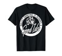 Bailar Ballet Siempre es Buena Idea Frase Linda Camiseta