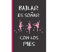 BAILAR ES COMO SOÑAR CON LOS PIES: CUADERNO 6" X 9" 120 Pgs. REGALO ORIGINAL. DIARIO DE BALLET, CUADERNO DE NOTAS, APUNTES O AGENDA.