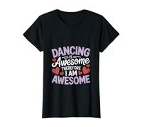 Bailar es impresionante, por lo tanto soy impresionante - Ropa de baile divertida Camiseta