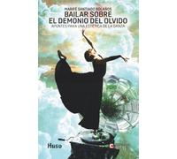 Bailar sobre el demonio del olvido: Apuntes para una estética de la danza