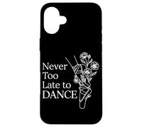 Bailarina con Cita inspiradora de Ballet Never Too Late To Dance Carcasa para iPhone 16 Plus
