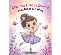 Bailarinas Libro de Colorear para Niñas 5-7 Años: Un Mundo de Ballet y Danza Un Regalo Mágico para Todas las Niñas que Disfrutan Crear Soñar y Moverse con Alegría