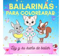 Bailarinas para Colorearar. Lily y su Sueño de Bailar.: Libro para Colorear Bailarinas. Para Niñas 4-8 Años: Dibujos fantasticos De Colorear De Ballet (Coloring Your Life)