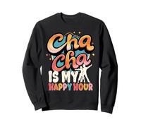 Baile ChaCha Cha Cha Is My Happy Hour Sudadera