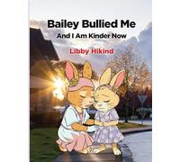 Bailey Bullied Me: and I Am Kinder Now (Bailey Bullied Me Series)