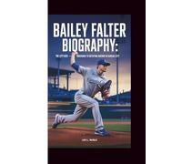 BAILEY FALTER BIOGRAPHY: The Lefty Rise - From Underdog to Rotation Anchor in Kansas City