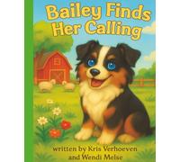 Bailey Finds Her Calling; A Farmyard Friends Story About Purpose, Confidence, and Belonging: A Cozy Farm Tale About Discovering What You’re Meant to ... Series: Gentle stories for growing hearts)