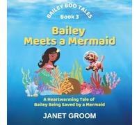 Bailey Meets a Mermaid: A Heartwarming Tale of How Bailey is Saved by a Mermaid at Sea (Bailey Boo Tales)