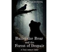 Bailey the Bear and the Forest of Despair: A tale about grief