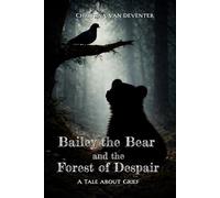 Bailey the Bear and the Forest of Despair: A tale about grief