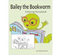 Bailey the Bookworm Children's Coloring Storybook: A Rhyming Coloring Storybook for Kids Who Love Books and Reading