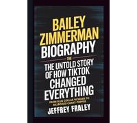 BAILEY ZIMMERMAN BIOGRAPHY: The Untold Story of How TikTok Changed Everything - From Blue Collar Worker to Billboard Chart-Topper