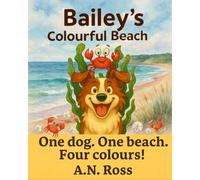 Bailey's Colourful Beach: One dog. One beach. Four colours! (Bailey's Colourful Book Series)