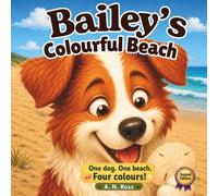 Bailey's Colourful Beach: One dog. One beach. Four colours! (Bailey's Colourful Book Series (Second Editions))