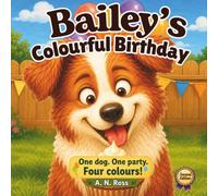 Bailey's Colourful Birthday: One dog. One party. Four colours! (Bailey's Colourful Book Series (Second Editions))