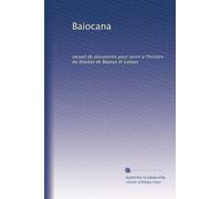 Baiocana: recueil de documents pour servir à l'histoire du diocèse de Bayeux et Lisieux: Volume 2