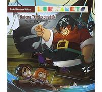 Baiona Ttipiko Piratak. Lur Eta Amets (euskal Herriaren Historia 6)