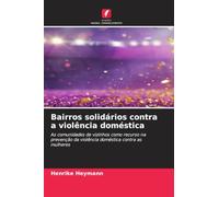 Bairros solidários contra a violência doméstica: As comunidades de vizinhos como recurso na prevenção da violência doméstica contra as mulheres