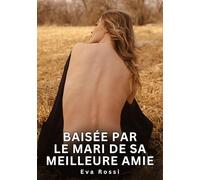 Baisée par le mari de sa meilleure amie: Nouvelles Érotiques de Sexe Tabou pour Adultes: 873