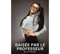 Baisée par le Professeur: Histoires Érotiques Interdites de Sexe Tabou pour Adultes: 707
