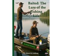 Baited: The Lure of the Fishing Life: 25 Short Stories