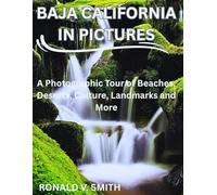 Baja California In Pictures: A Photographic Tour of Beaches, Deserts, Culture, Landmarks and More