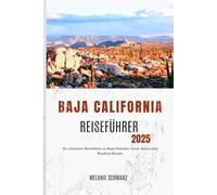 BAJA CALIFORNIA REISEFÜHRER 2025: Ihr ultimativer Reiseführer zu Bajas Stränden, Essen, Kultur und Roadtrip-Routen