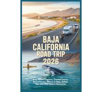 Baja California Road Trip 2026: Gray Whale Lagoons, Coastal Towns, Beach Routes, Where to Stay, Safety Tips, and Wild Nature Itineraries
