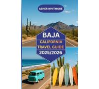 Baja California Travel Guide 2025/2026: “Your Complete Companion to Baja’s Beaches, Culture, and Cuisine”