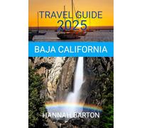 BAJA CALIFORNIA TRAVEL GUIDE 2025: Hidden gems, road trips and unforgettable adventures (Epic Journeys: The Ultimate Travel Guide to Unforgettable Destinations.)