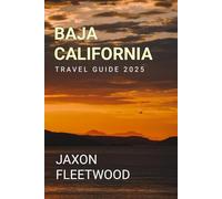 Baja California Travel Guide 2025 (Wanderway Chronicles: Exploring the World’s Hidden Stories and Uncharted Paths)