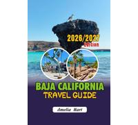 BAJA CALIFORNIA Travel Guide 2026 / 2027: Guide to Beaches, Wineries, Local Eats, Nightlife, Outdoor Adventures & Practical Travel Advice