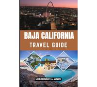 BAJA CALIFORNIA TRAVEL GUIDE 2026: Discover Baja California’s Hidden Beaches, Vibrant Culture, and Scenic Road Trips for the Ultimate Adventure