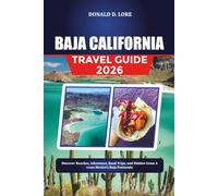 BAJA CALIFORNIA TRAVEL GUIDE 2026: Discover Beaches, Adventure, Road Trips, and Hidden Gems Across Mexico’s Baja Peninsula