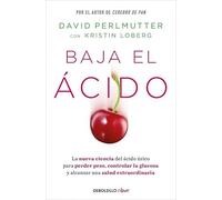 Baja el ácido: La nueva ciencia del ácido úrico para perder peso, controlar la glucosa y alcanzar una salud extraordinaria (Clave)