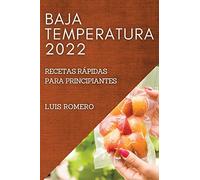 BAJA TEMPERATURA 2022: RECETAS RÁPIDAS PARA PRINCIPIANTES